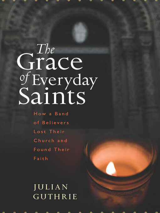 Title details for The Grace of Everyday Saints by Julian Guthrie - Available